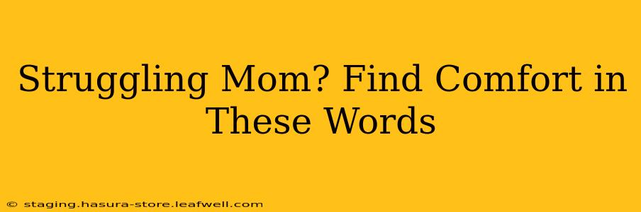 Struggling Mom? Find Comfort in These Words