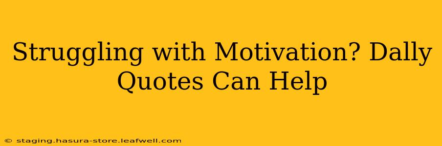 Struggling with Motivation? Dally Quotes Can Help