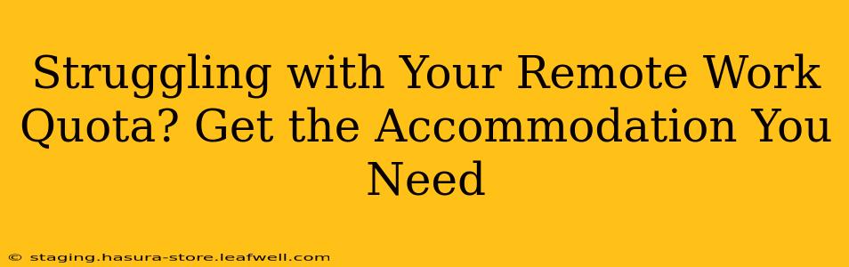 Struggling with Your Remote Work Quota? Get the Accommodation You Need