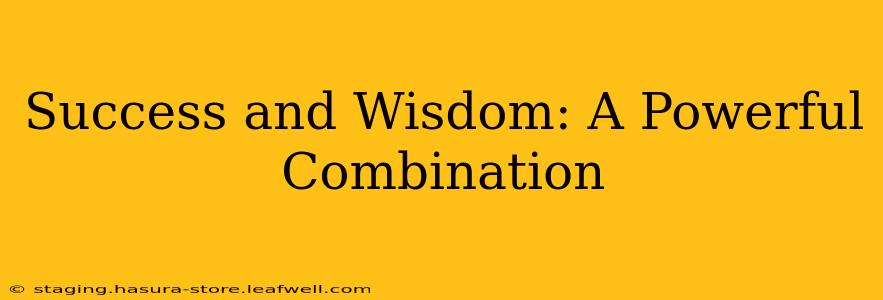 Success and Wisdom: A Powerful Combination