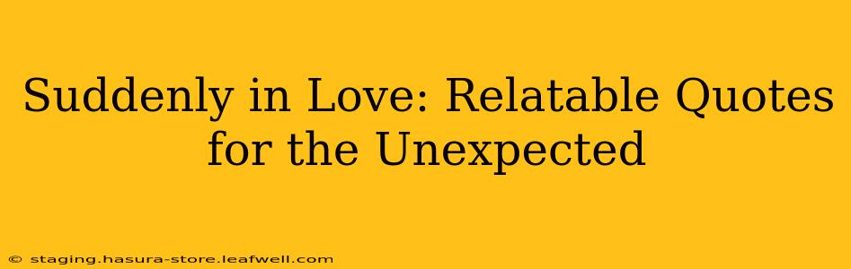 Suddenly in Love: Relatable Quotes for the Unexpected