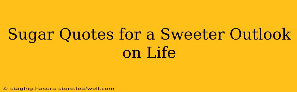 Sugar Quotes for a Sweeter Outlook on Life