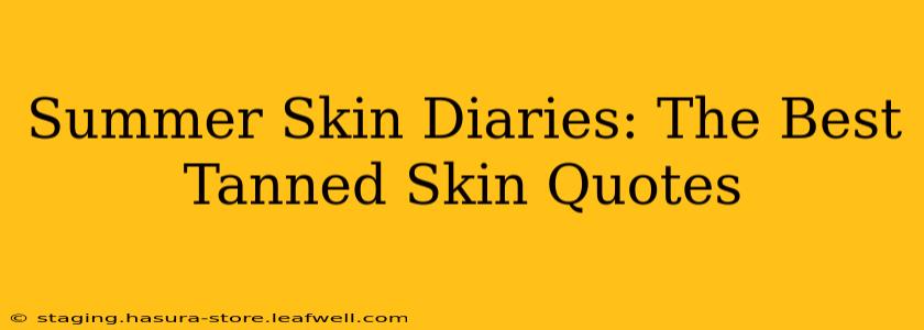 Summer Skin Diaries: The Best Tanned Skin Quotes