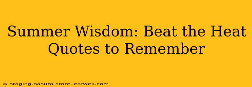Summer Wisdom: Beat the Heat Quotes to Remember
