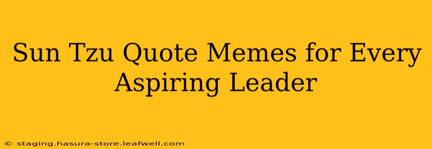 Sun Tzu Quote Memes for Every Aspiring Leader