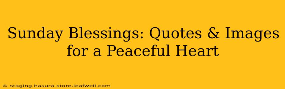 Sunday Blessings: Quotes & Images for a Peaceful Heart