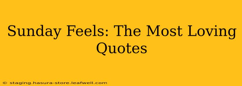 Sunday Feels: The Most Loving Quotes