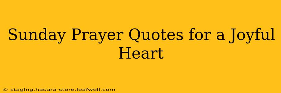 Sunday Prayer Quotes for a Joyful Heart