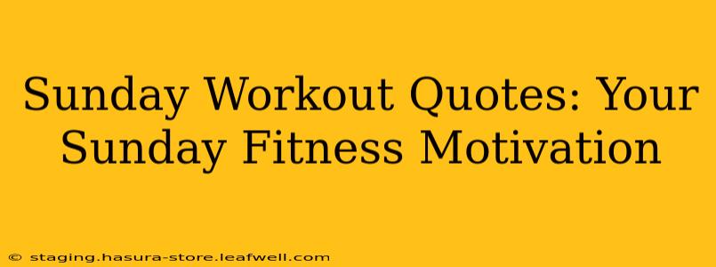 Sunday Workout Quotes: Your Sunday Fitness Motivation
