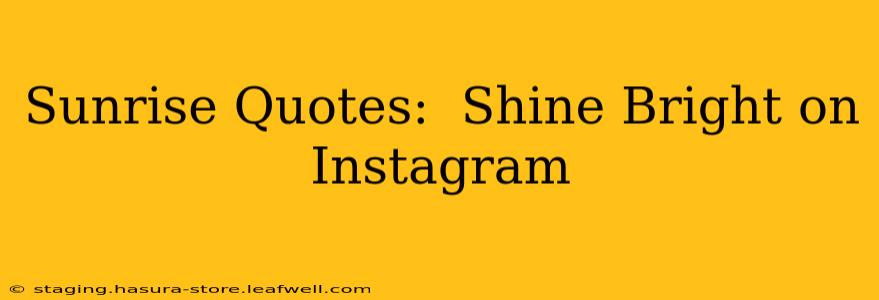 Sunrise Quotes:  Shine Bright on Instagram