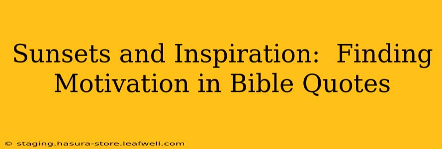 Sunsets and Inspiration:  Finding Motivation in Bible Quotes
