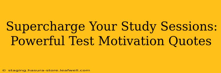 Supercharge Your Study Sessions: Powerful Test Motivation Quotes
