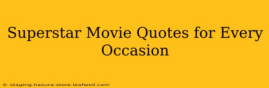 Superstar Movie Quotes for Every Occasion