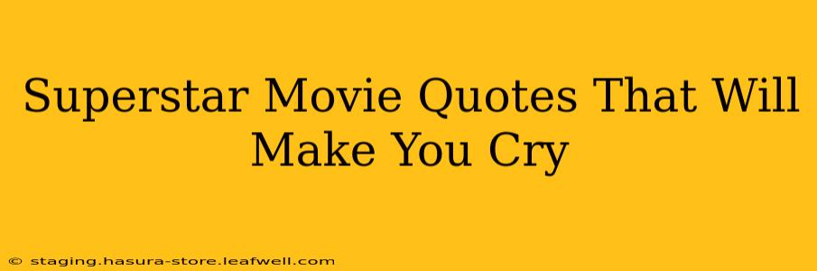 Superstar Movie Quotes That Will Make You Cry