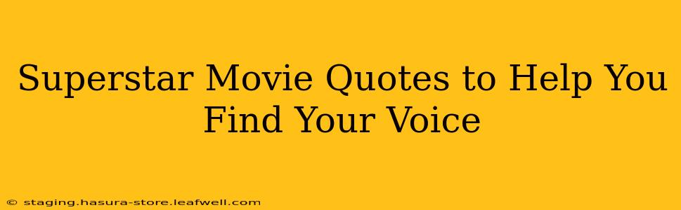 Superstar Movie Quotes to Help You Find Your Voice