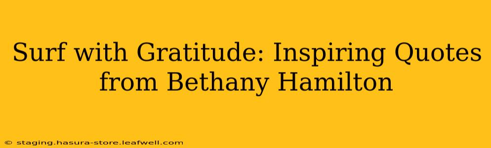 Surf with Gratitude: Inspiring Quotes from Bethany Hamilton