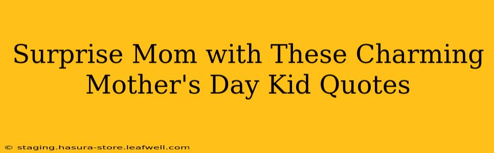 Surprise Mom with These Charming Mother's Day Kid Quotes