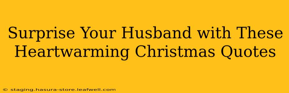 Surprise Your Husband with These Heartwarming Christmas Quotes