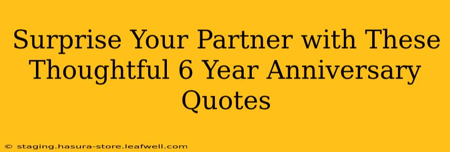 Surprise Your Partner with These Thoughtful 6 Year Anniversary Quotes