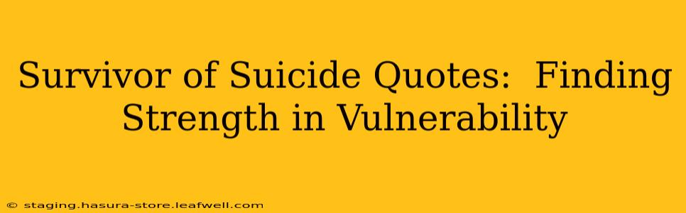 Survivor of Suicide Quotes:  Finding Strength in Vulnerability