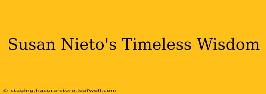 Susan Nieto's Timeless Wisdom