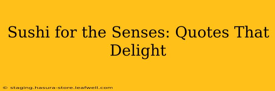 Sushi for the Senses: Quotes That Delight