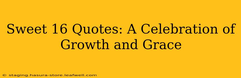 Sweet 16 Quotes: A Celebration of Growth and Grace