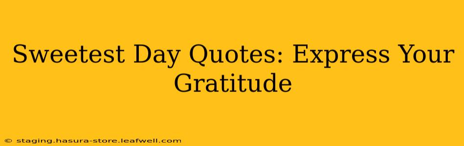 Sweetest Day Quotes: Express Your Gratitude