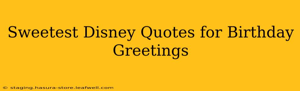 Sweetest Disney Quotes for Birthday Greetings