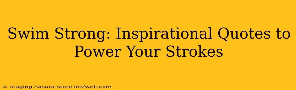 Swim Strong: Inspirational Quotes to Power Your Strokes
