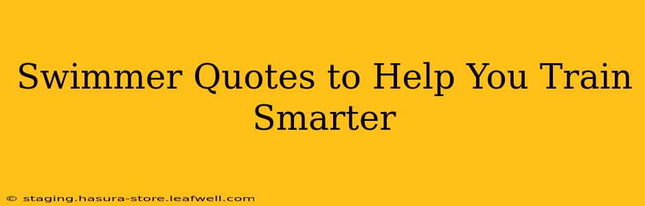 Swimmer Quotes to Help You Train Smarter