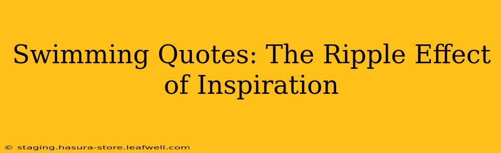 Swimming Quotes: The Ripple Effect of Inspiration