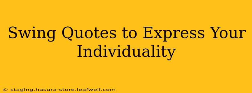 Swing Quotes to Express Your Individuality