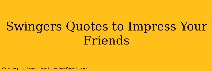 Swingers Quotes to Impress Your Friends