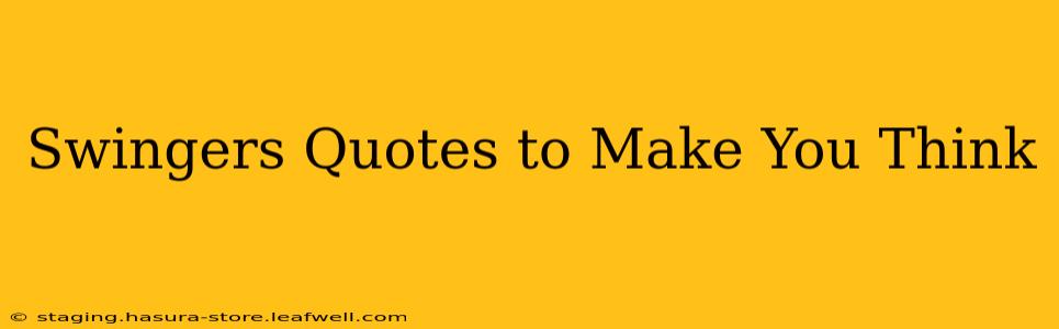 Swingers Quotes to Make You Think