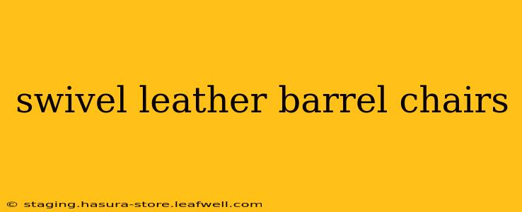 swivel leather barrel chairs