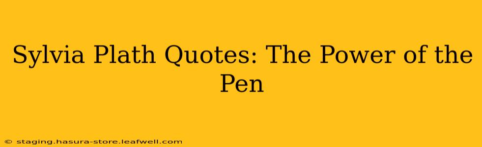 Sylvia Plath Quotes: The Power of the Pen
