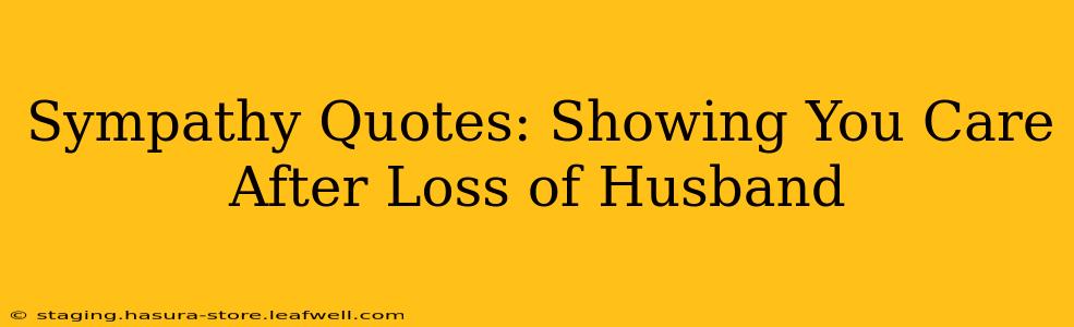 Sympathy Quotes: Showing You Care After Loss of Husband