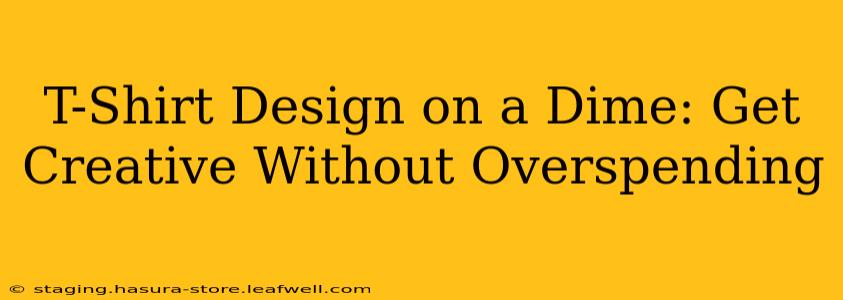 T-Shirt Design on a Dime: Get Creative Without Overspending