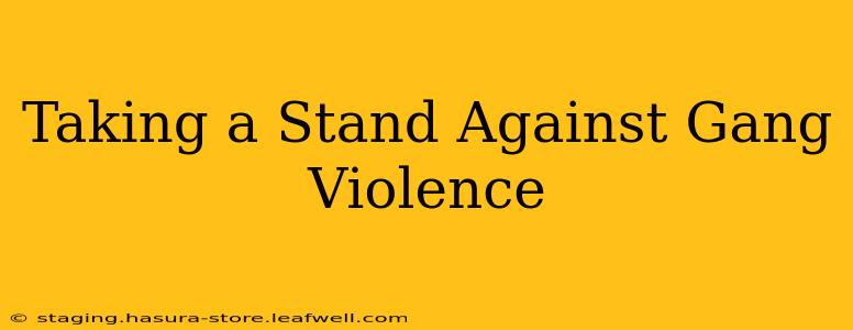 Taking a Stand Against Gang Violence