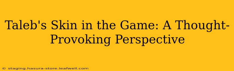 Taleb's Skin in the Game: A Thought-Provoking Perspective