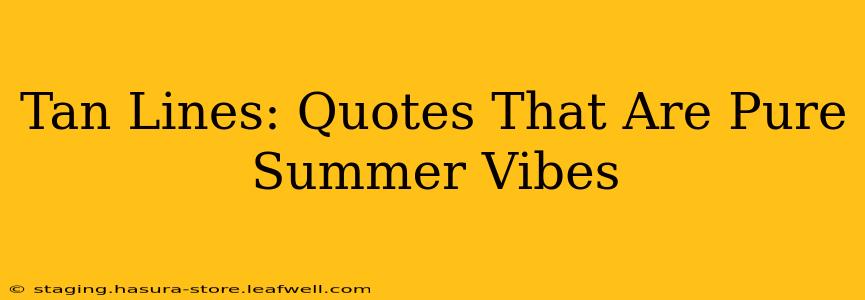 Tan Lines: Quotes That Are Pure Summer Vibes