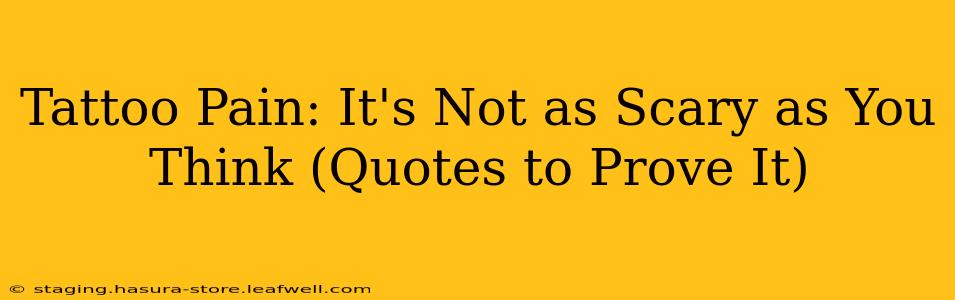 Tattoo Pain: It's Not as Scary as You Think (Quotes to Prove It)