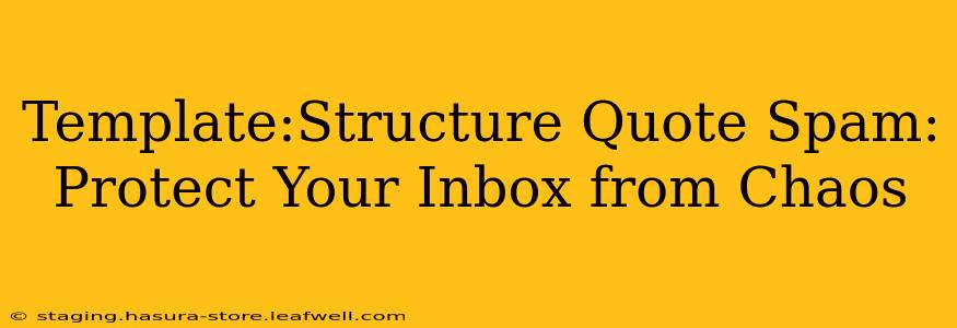 Template:Structure Quote Spam: Protect Your Inbox from Chaos