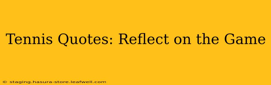 Tennis Quotes: Reflect on the Game