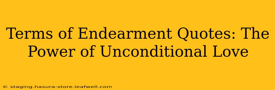 Terms of Endearment Quotes: The Power of Unconditional Love