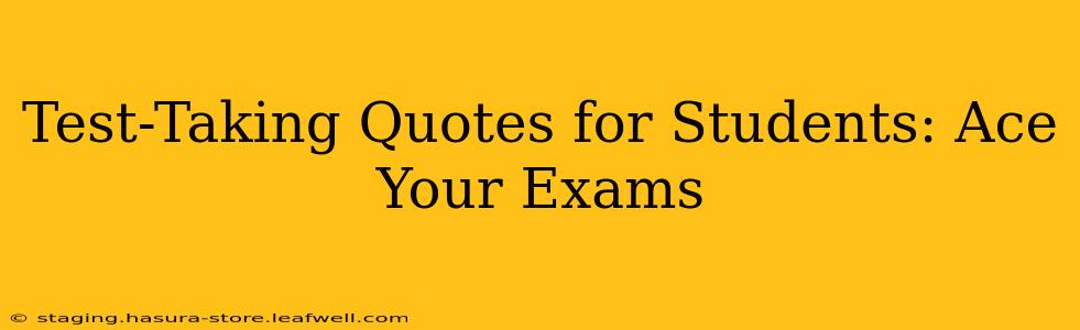 Test-Taking Quotes for Students: Ace Your Exams