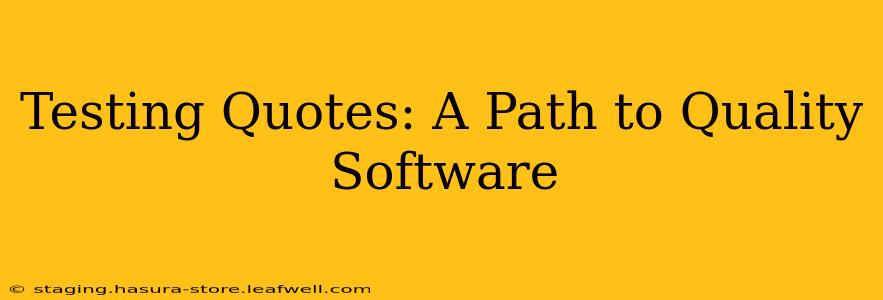 Testing Quotes: A Path to Quality Software