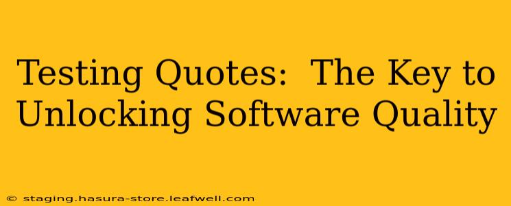 Testing Quotes:  The Key to Unlocking Software Quality