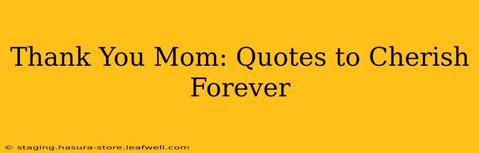 Thank You Mom: Quotes to Cherish Forever